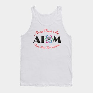 Never Trust An Atom Tank Top